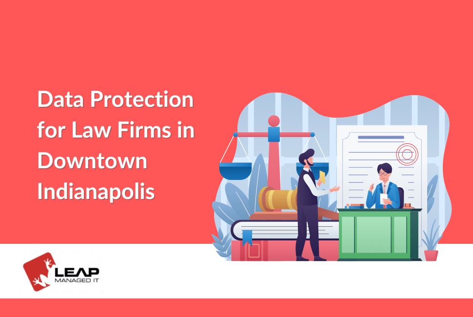 IT Support for Law Firms in Downtown Indianapolis – Keeping Client Data Secure